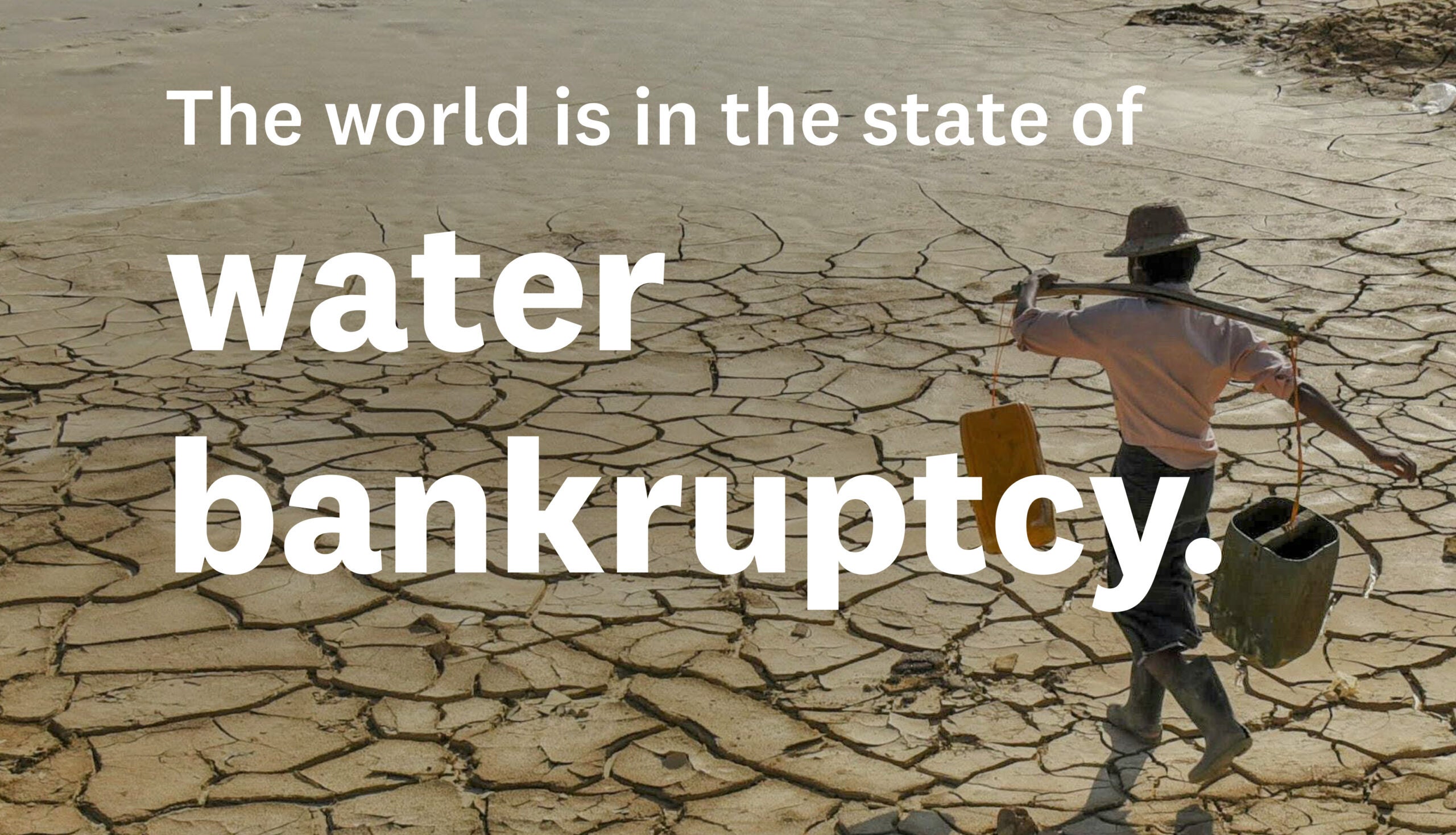 Man carying water buckets on parched land with words water bankruptcy